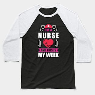 I'm A Nurse And This Is My Week Nurse Gift idea Baseball T-Shirt